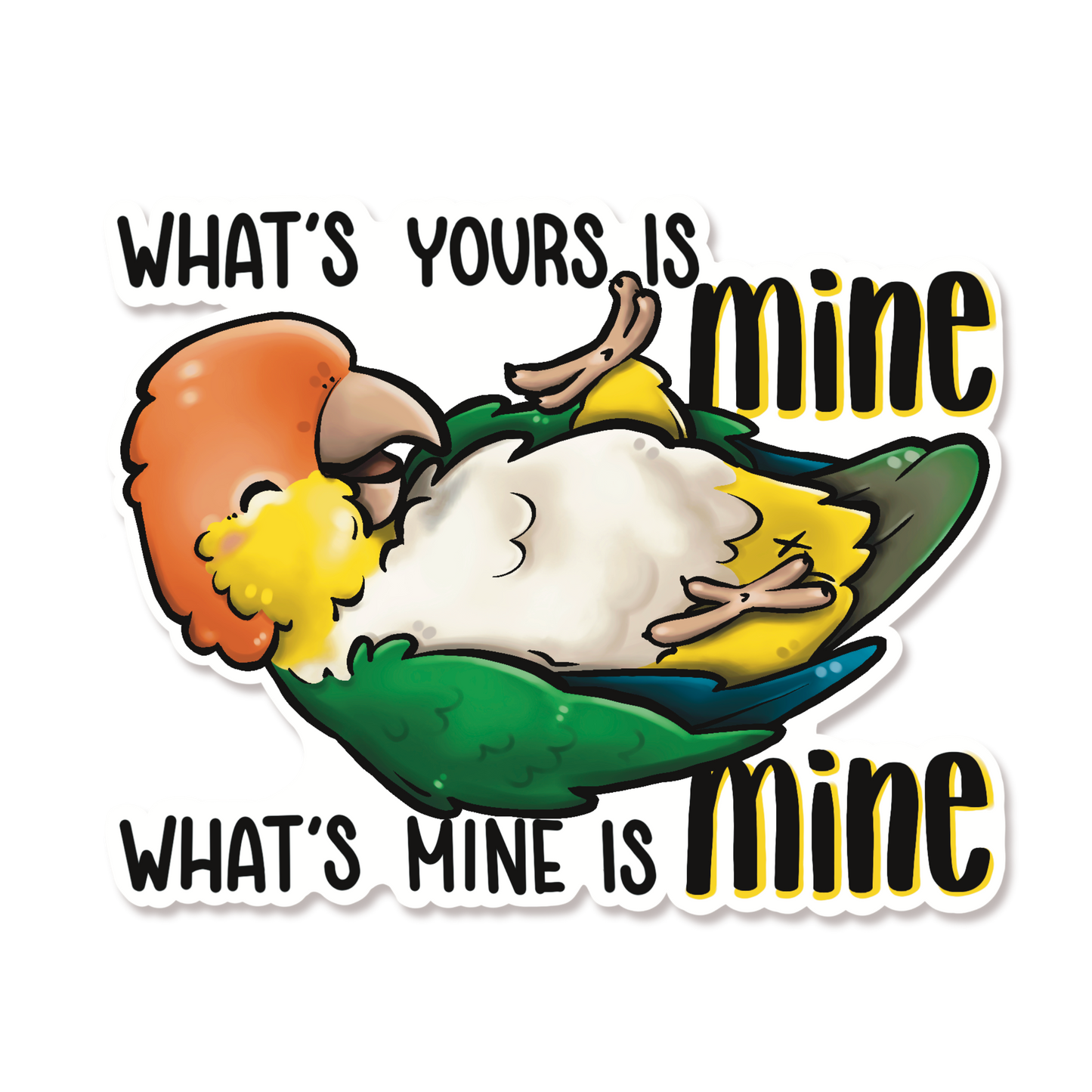 WHAT IS YOURS IS MINE, WHAT IS MINE IS MINE CAIQUE - WHITE-BELLIED